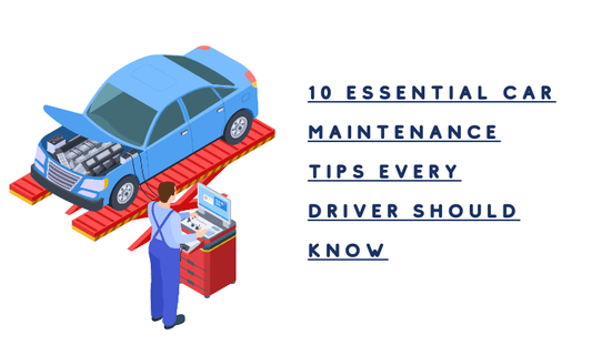 10 Essential Car Maintenance Tips Every Driver Should Know - Autoxmatch