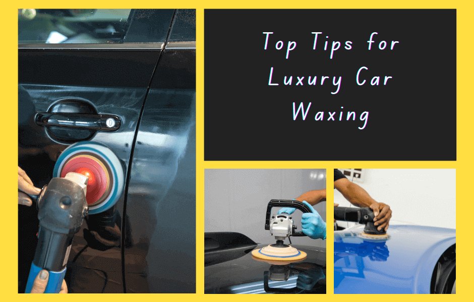 Top Tips for Luxury Car Waxing - Autoxmatch