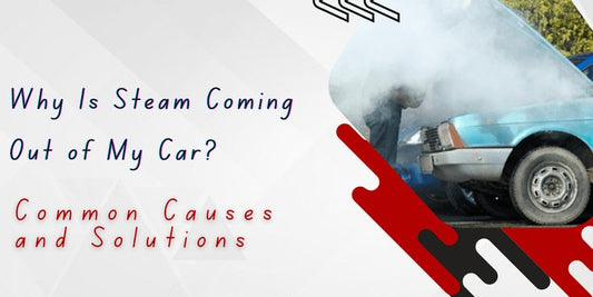 Why Is Steam Coming Out of My Car? Common Causes and Solutions - Autoxmatch